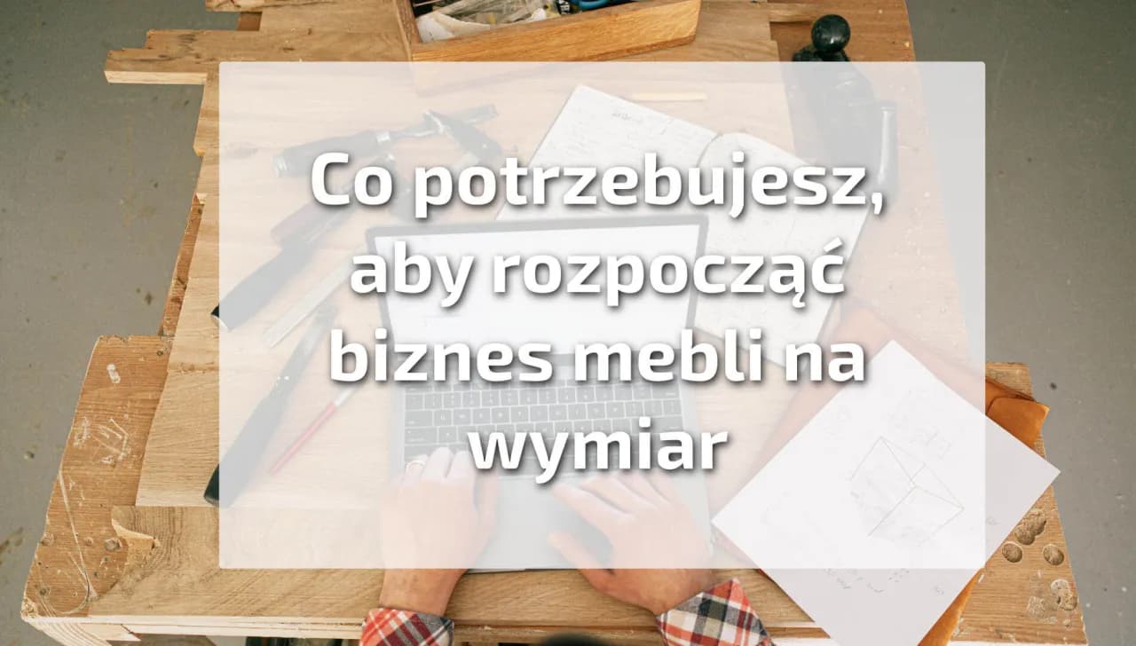 Jak zacząć robić meble na wymiar - proste kroki i niezbędne narzędzia